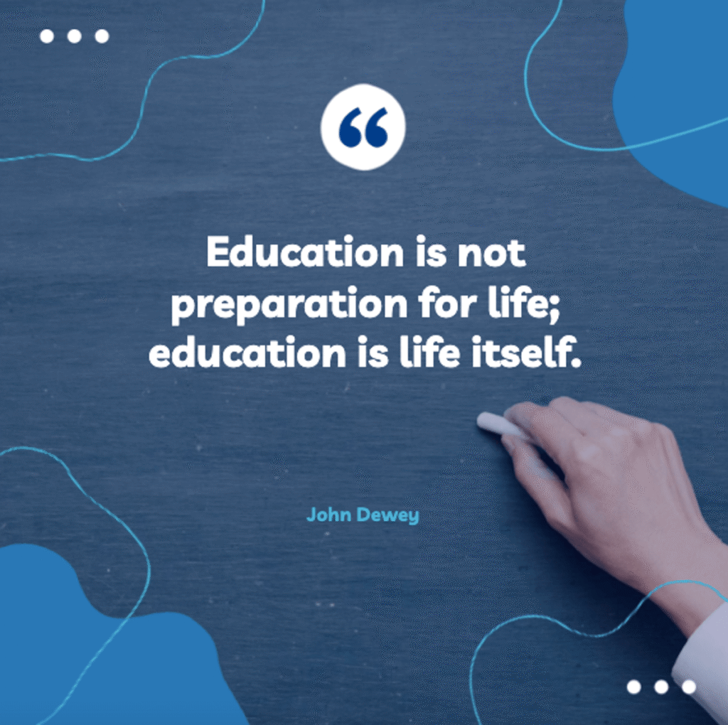 john dewey's famous education quote "education is not preparation for life, education is life itself," displayed on a blue background with a hand holding chalk, one of the best teacher quotes that emphasizes the importance of teaching