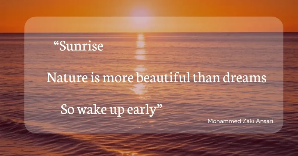 sunrise over ocean with orange and pink sky featuring an inspirational good morning quote by mohammed zaki ansari that reads "sunrise, nature is more beautiful than dreams, so wake up early," perfect for starting your day with a positive mindset and inspiring good morning message