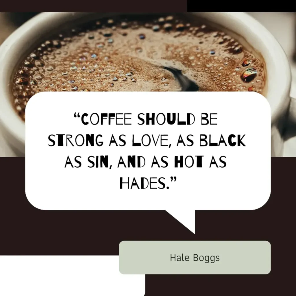 close-up of fresh coffee with rich brown foam in a white mug displaying the bold quote "coffee should be strong as love, as black as sin, and as hot as hades" by hale boggs, an energetic good morning quote to kickstart your day with your morning cup of coffee
