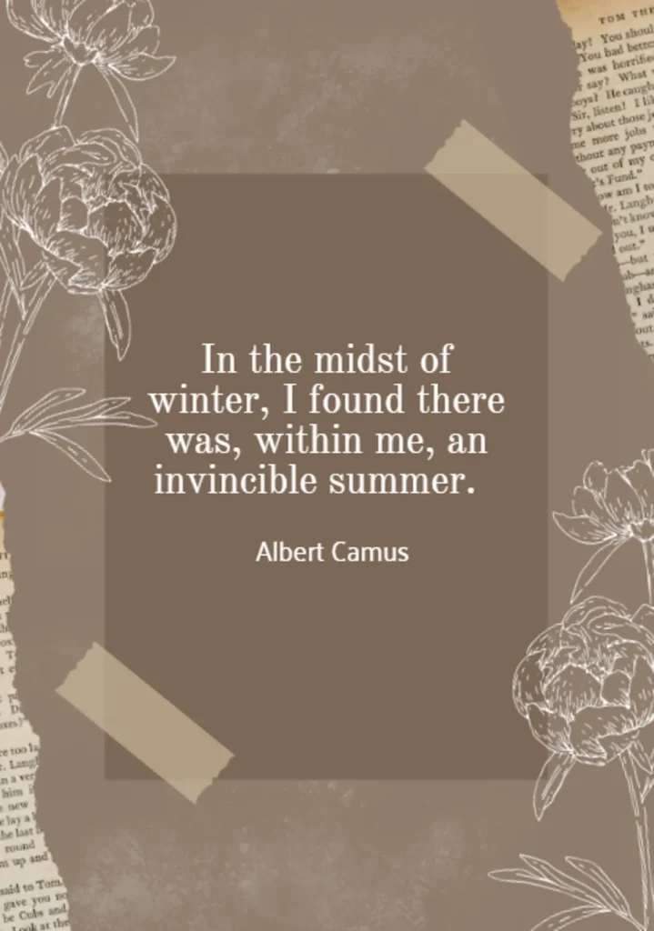inspirational quote for maintaining a positive mindset featuring albert camus quote "in the midst of winter, i found there was, within me, an invincible summer" on brown background with flower illustrations, supporting students through challenging times