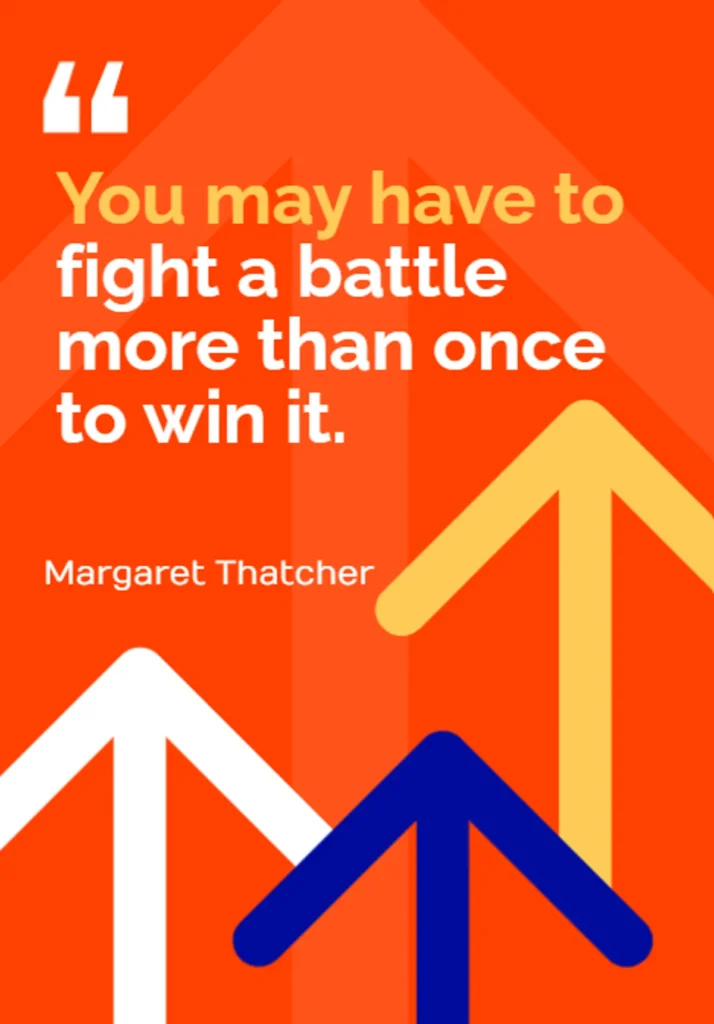 bright orange inspirational image with upward arrows and margaret thatcher quote "you may have to fight a battle more than once to win it", motivating students about the journey to success and courage to continue